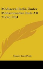 Mediaeval India Under Mohammedan Rule AD 712 to 1764