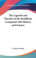 Legends and Theories of the Buddhists Compared with History and Science