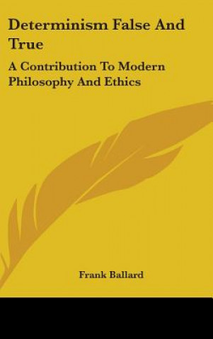 DETERMINISM FALSE AND TRUE: A CONTRIBUTI