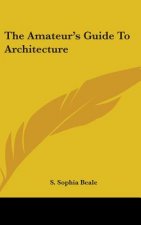 THE AMATEUR'S GUIDE TO ARCHITECTURE