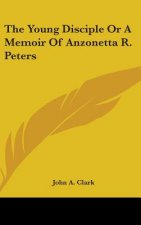 The Young Disciple Or A Memoir Of Anzonetta R. Peters