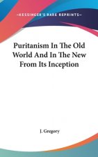 PURITANISM IN THE OLD WORLD AND IN THE N