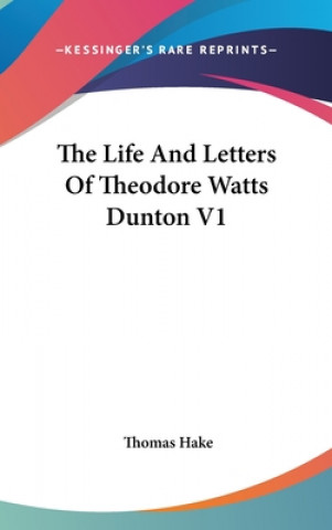 THE LIFE AND LETTERS OF THEODORE WATTS D