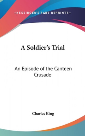 A SOLDIER'S TRIAL: AN EPISODE OF THE CAN