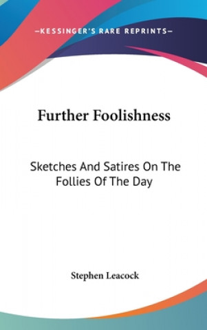 FURTHER FOOLISHNESS: SKETCHES AND SATIRE