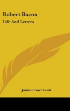ROBERT BACON: LIFE AND LETTERS