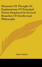 Elements Of Thought Or Explanations Of Principal Terms Employed In Several Branches Of Intellectual Philosophy