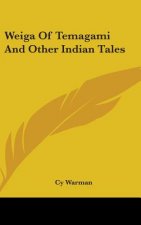 WEIGA OF TEMAGAMI AND OTHER INDIAN TALES