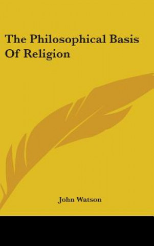 THE PHILOSOPHICAL BASIS OF RELIGION