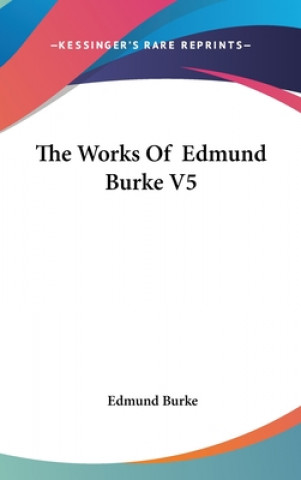 THE WORKS OF  EDMUND BURKE V5