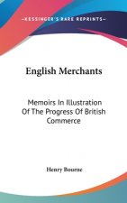 English Merchants: Memoirs In Illustration Of The Progress Of British Commerce