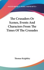 Crusaders Or Scenes, Events And Characters From The Times Of The Crusades