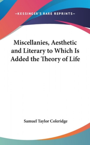 Miscellanies, Aesthetic And Literary To Which Is Added The Theory Of Life