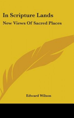 IN SCRIPTURE LANDS: NEW VIEWS OF SACRED