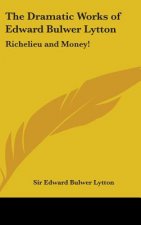 Dramatic Works of Edward Bulwer Lytton