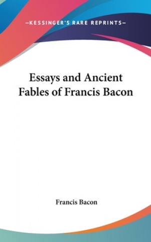 Essays and Ancient Fables of Francis Bacon