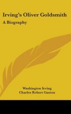 IRVING'S OLIVER GOLDSMITH: A BIOGRAPHY