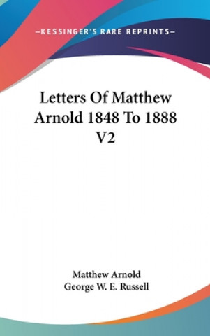 LETTERS OF MATTHEW ARNOLD 1848 TO 1888 V