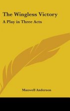 THE WINGLESS VICTORY: A PLAY IN THREE AC