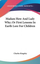 MADAM HOW AND LADY WHY; OR FIRST LESSONS