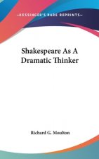 SHAKESPEARE AS A DRAMATIC THINKER