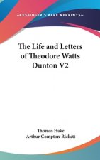 THE LIFE AND LETTERS OF THEODORE WATTS D