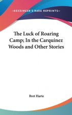 Luck Of Roaring Camp; In The Carquinez Woods And Other Stories