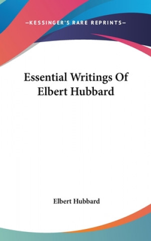 ESSENTIAL WRITINGS OF ELBERT HUBBARD