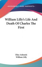 WILLIAM LILLY'S LIFE AND DEATH OF CHARLE