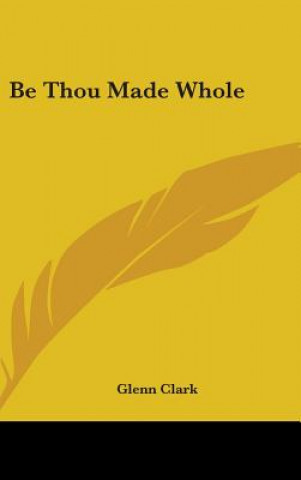 BE THOU MADE WHOLE