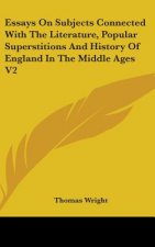 Essays On Subjects Connected With The Literature, Popular Superstitions And History Of England In The Middle Ages V2