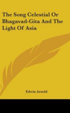 Song Celestial Or Bhagavad-Gita And The Light Of Asia