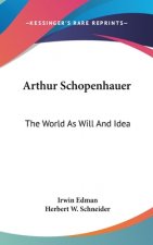 ARTHUR SCHOPENHAUER: THE WORLD AS WILL A