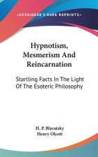 Hypnotism, Mesmerism And Reincarnation