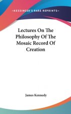 Lectures On The Philosophy Of The Mosaic Record Of Creation