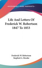 Life And Letters Of Frederick W. Robertson 1847 To 1853