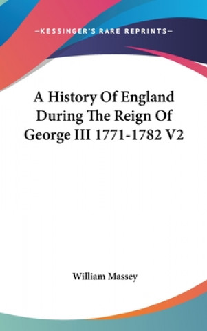 History Of England During The Reign Of George III 1771-1782 V2
