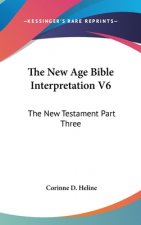 THE NEW AGE BIBLE INTERPRETATION V6: THE