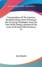 Correspondence Of The American Revolution Being Letters Of Eminent Men To George Washington, From The Time Of His Taking Command Of The Army To The En