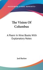 The Vision Of Columbus: A Poem In Nine Books With Explanatory Notes