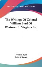 THE WRITINGS OF COLONEL WILLIAM BYRD OF