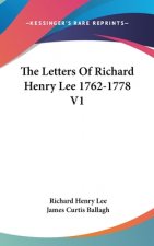 Letters Of Richard Henry Lee 1762-1778 V1