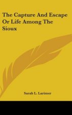 Capture And Escape Or Life Among The Sioux