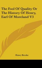 Fool Of Quality Or The History Of Henry, Earl Of Moreland V3