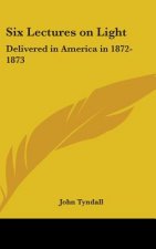 SIX LECTURES ON LIGHT: DELIVERED IN AMER