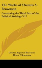 THE WORKS OF ORESTES A. BROWNSON: CONTAI