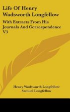 LIFE OF HENRY WADSWORTH LONGFELLOW: WITH
