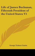 Life Of James Buchanan, Fifteenth President Of The United States V1