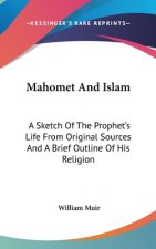 MAHOMET AND ISLAM: A SKETCH OF THE PROPH