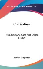 CIVILISATION: ITS CAUSE AND CURE AND OTH